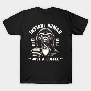 Coffee Kong Gorilla - Instant human, just coffee T-Shirt